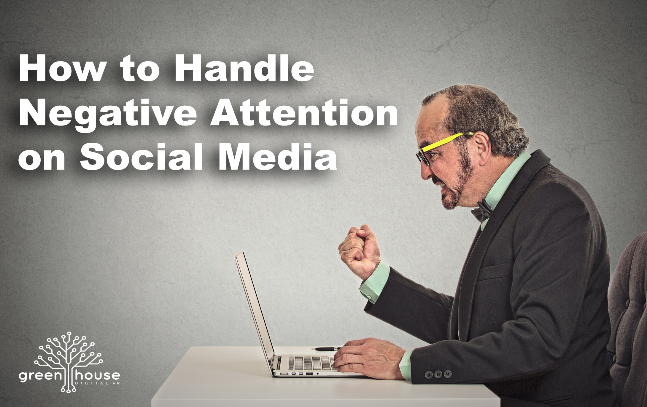 How to Handle Negative Attention on Social Media Greenhouse Digital + PR
