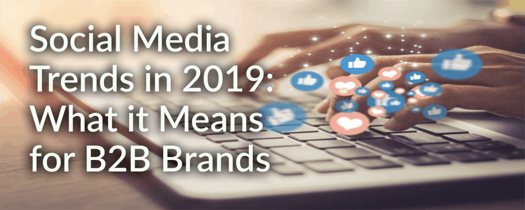 Social Media Trends In 2019: What It Means For B2B Brands - Greenhouse ...